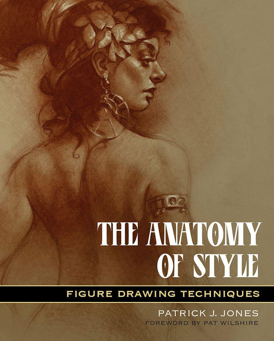 The Anatomy of Style: Figure Drawing Techniques (Patrick J. Jones)