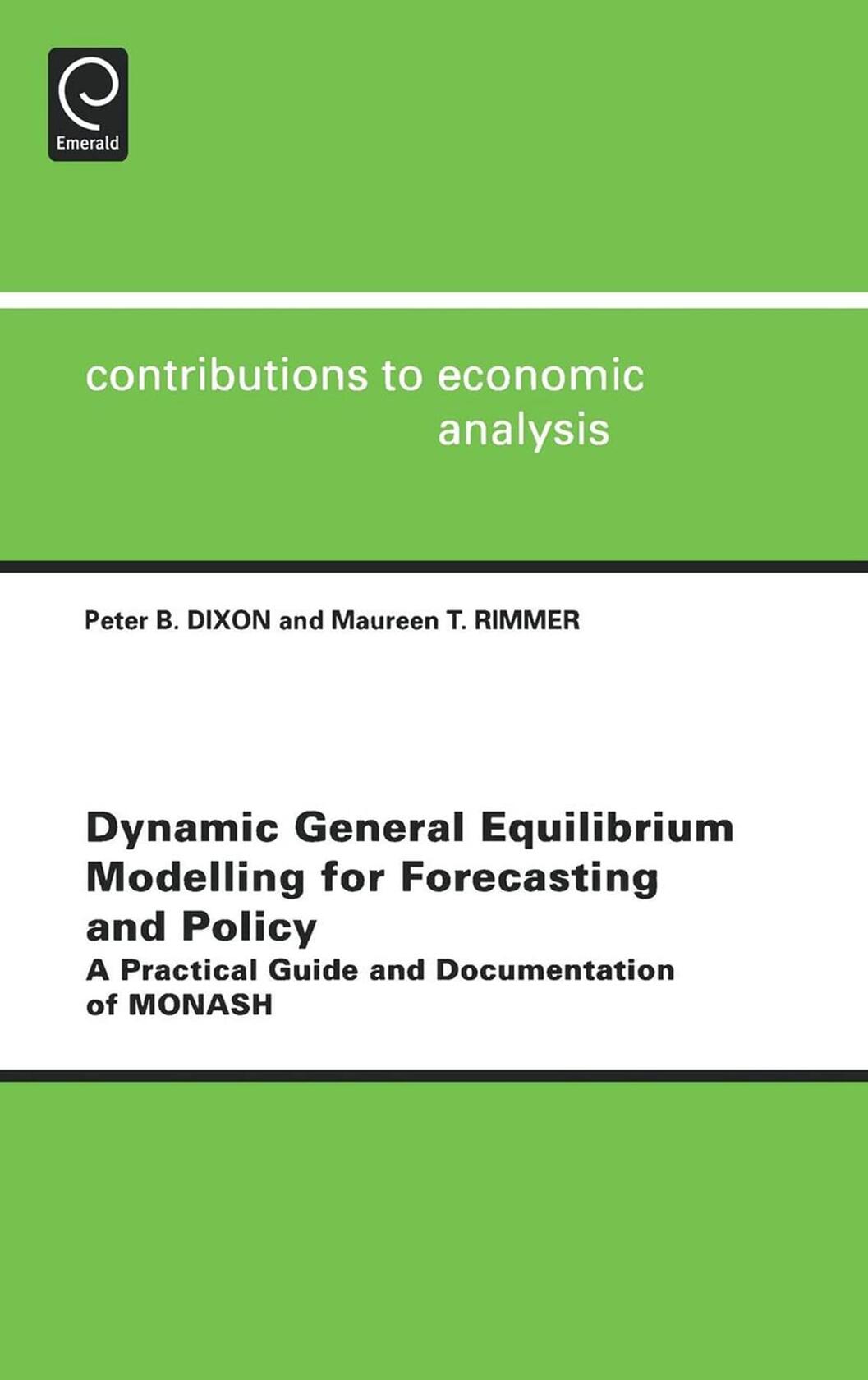 Dynamic General Equilibrium Modelling for Forecasting and Policy: A Practical Guide and Documentation of MONASH (Contributions to Economic Analysis, 256)