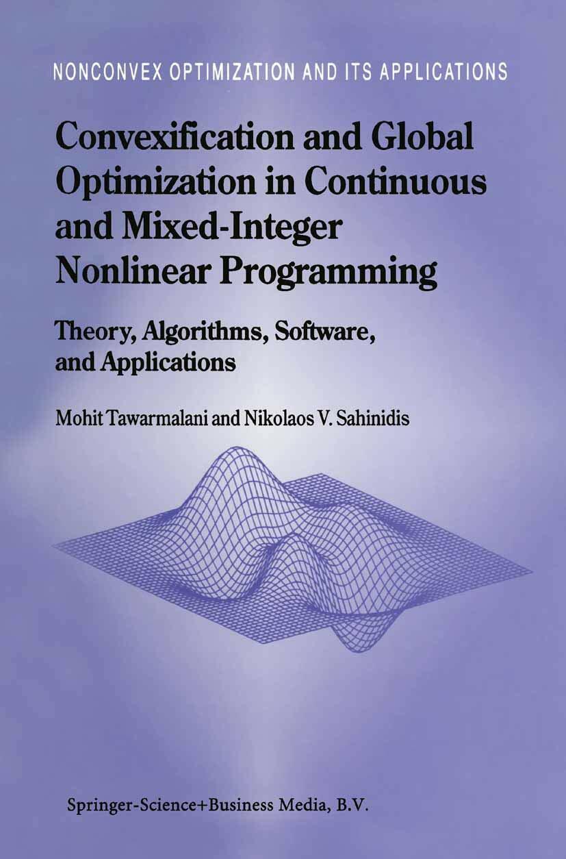 Convexification and Global Optimization in Continuous and Mixed-Integer Nonlinear Programming: Theory, Algorithms, Software, and Applications (Nonconvex Optimization and Its Applications, 65)