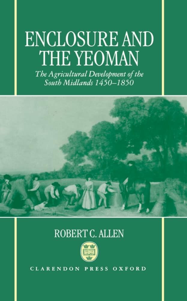 Enclosure and the Yeoman: The Agricultural Development of the South Midlands, 1450-1850