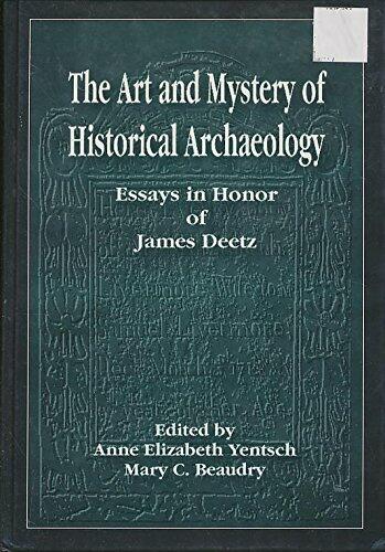 The Art and Mystery of Historical Archaeology: Essays in Honor of James Deetz