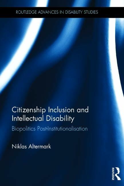 Citizenship Inclusion and Intellectual Disability: Biopolitics Post-Institutionalisation (Routledge Advances in Disability Studies)