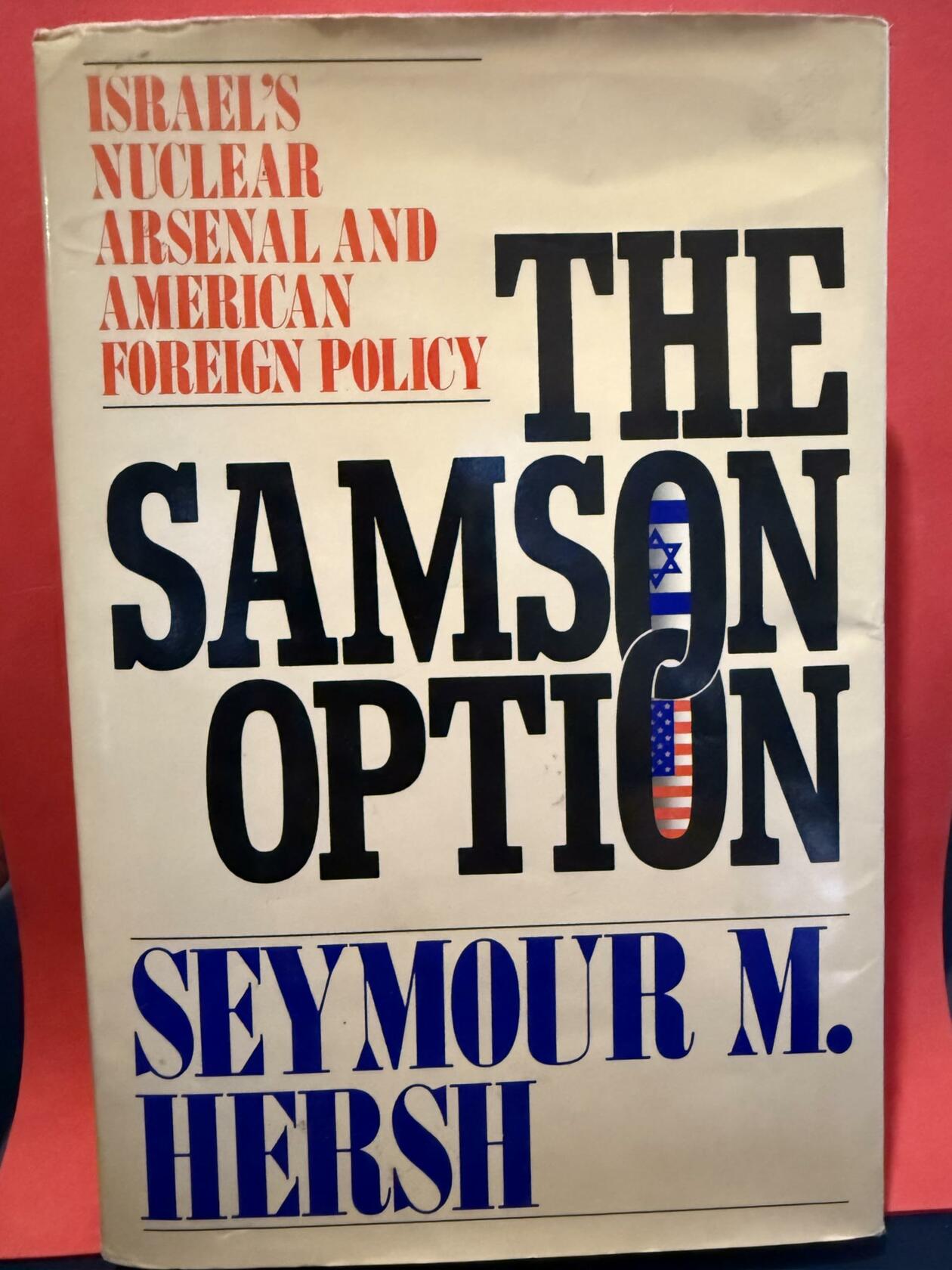 The Samson Option: Israel's Nuclear Arsenal and American Foreign Policy