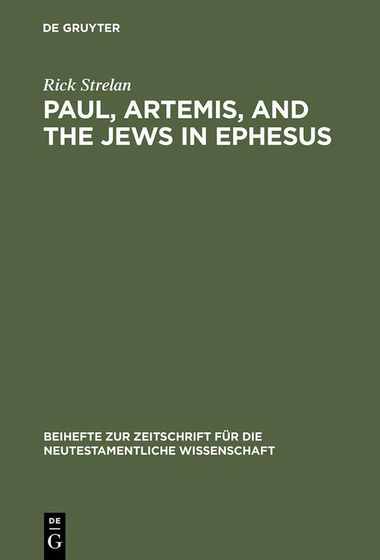 Paul, Artemis, and the Jews in Ephesus (Beihefte zur Zeitschrift für die neutestamentliche Wissenschaft, 80)