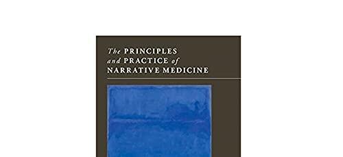 The Principles and Practice of Narrative Medicine