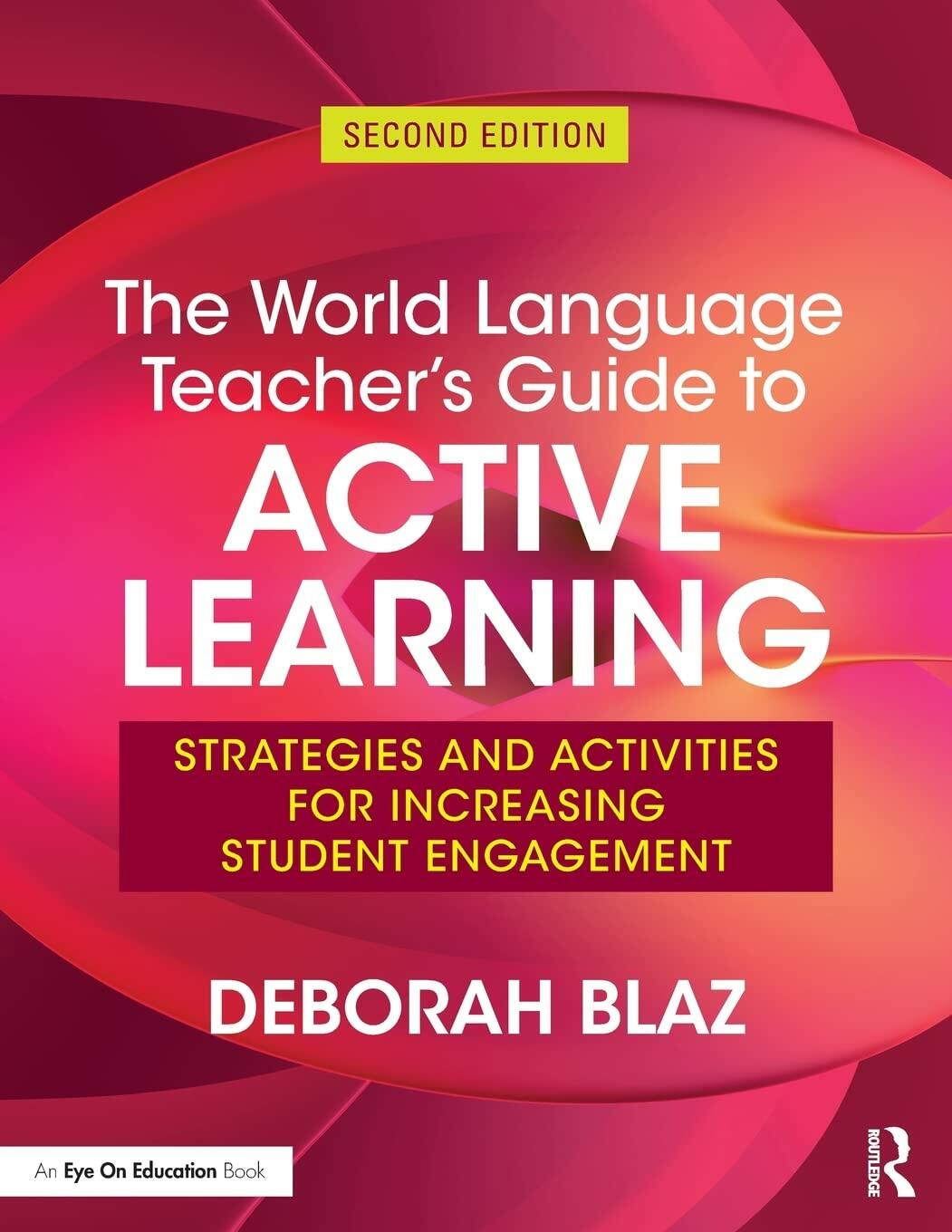 The World Language Teacher’s Guide to Active Learning: Strategies and Activities for Increasing Student Engagement